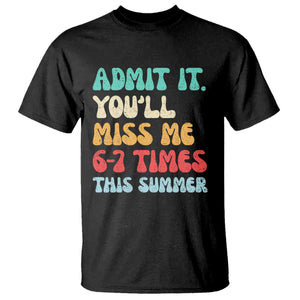 Funny Last Day T Shirt Retro Admit It You Will Miss Me 6-7 Times This Summer TS10 Black Print Your Wear