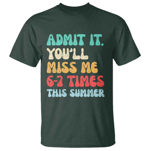 Funny Last Day T Shirt Retro Admit It You Will Miss Me 6-7 Times This Summer TS10 Dark Forest Green Print Your Wear
