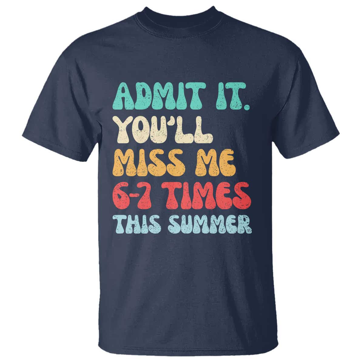 Funny Last Day T Shirt Retro Admit It You Will Miss Me 6-7 Times This Summer TS10 Navy Print Your Wear