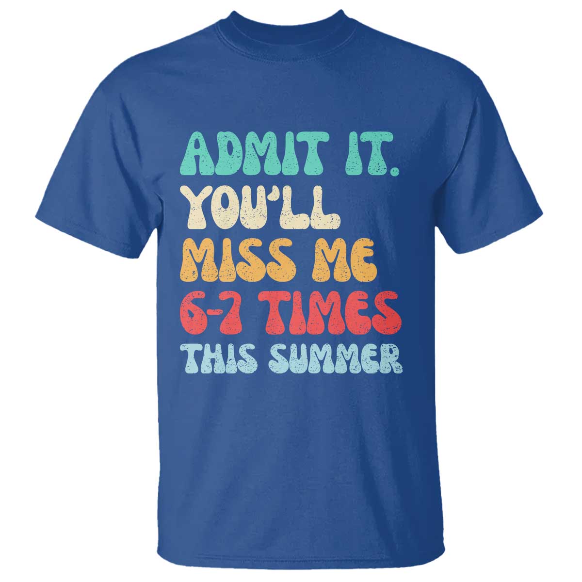 Funny Last Day T Shirt Retro Admit It You Will Miss Me 6-7 Times This Summer TS10 Royal Blue Print Your Wear