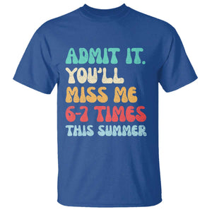 Funny Last Day T Shirt Retro Admit It You Will Miss Me 6-7 Times This Summer TS10 Royal Blue Print Your Wear