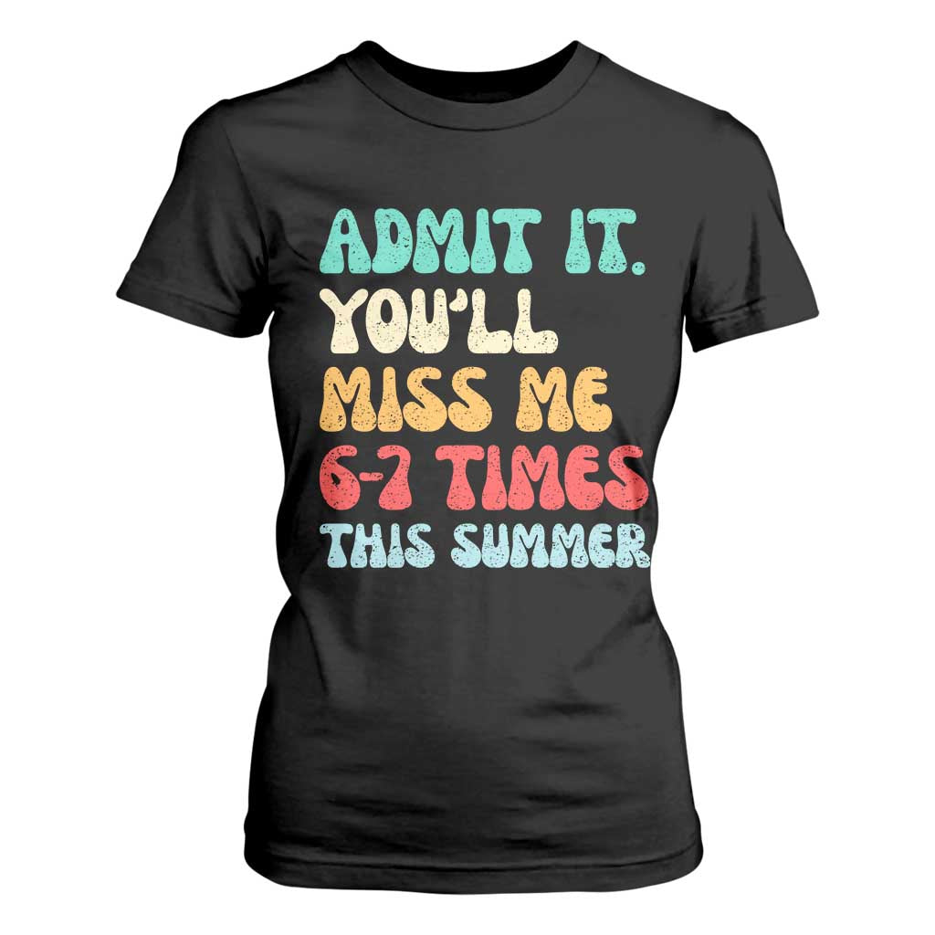 Funny Last Day T Shirt For Women Retro Admit It You Will Miss Me 6-7 Times This Summer TS10 Black Print Your Wear