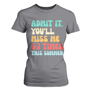 Funny Last Day T Shirt For Women Retro Admit It You Will Miss Me 6-7 Times This Summer TS10 Charcoal Print Your Wear