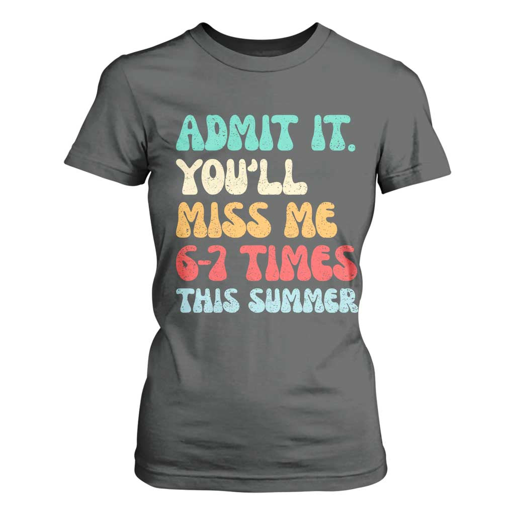 Funny Last Day T Shirt For Women Retro Admit It You Will Miss Me 6-7 Times This Summer TS10 Dark Heather Print Your Wear