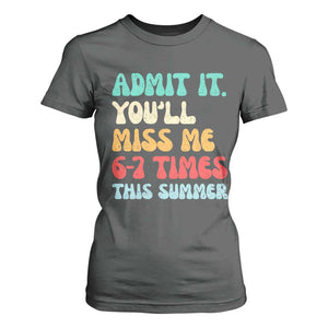 Funny Last Day T Shirt For Women Retro Admit It You Will Miss Me 6-7 Times This Summer TS10 Dark Heather Print Your Wear