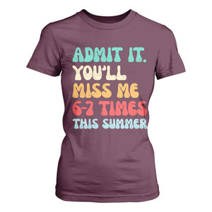 Funny Last Day T Shirt For Women Retro Admit It You Will Miss Me 6-7 Times This Summer TS10 Maroon Print Your Wear
