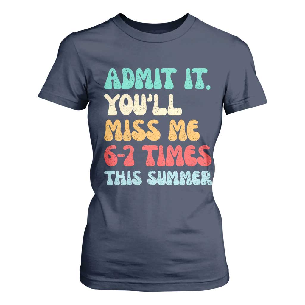 Funny Last Day T Shirt For Women Retro Admit It You Will Miss Me 6-7 Times This Summer TS10 Navy Print Your Wear