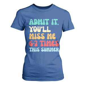 Funny Last Day T Shirt For Women Retro Admit It You Will Miss Me 6-7 Times This Summer TS10 Royal Blue Print Your Wear
