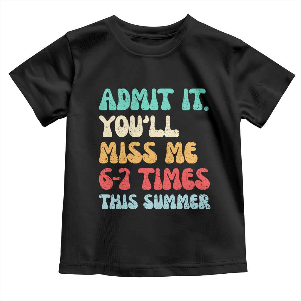 Funny Last Day Toddler T Shirt Retro Admit It You Will Miss Me 6-7 Times This Summer TS10 Black Print Your Wear