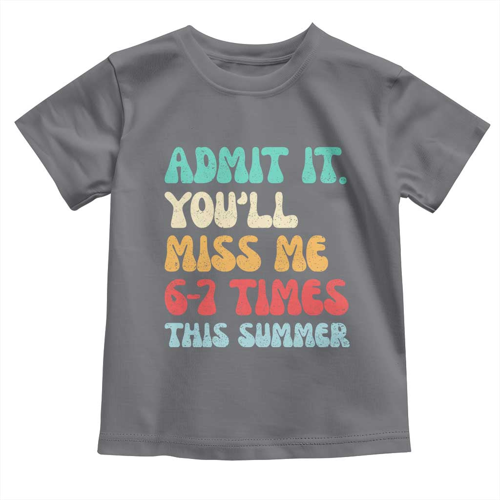 Funny Last Day Toddler T Shirt Retro Admit It You Will Miss Me 6-7 Times This Summer TS10 Charcoal Print Your Wear