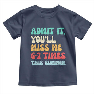 Funny Last Day Toddler T Shirt Retro Admit It You Will Miss Me 6-7 Times This Summer TS10 Navy Print Your Wear
