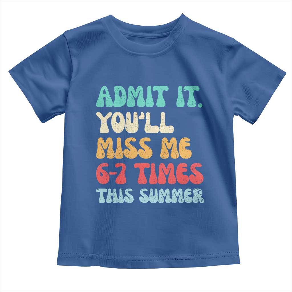 Funny Last Day Toddler T Shirt Retro Admit It You Will Miss Me 6-7 Times This Summer TS10 Royal Blue Print Your Wear