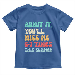 Funny Last Day Toddler T Shirt Retro Admit It You Will Miss Me 6-7 Times This Summer TS10 Royal Blue Print Your Wear