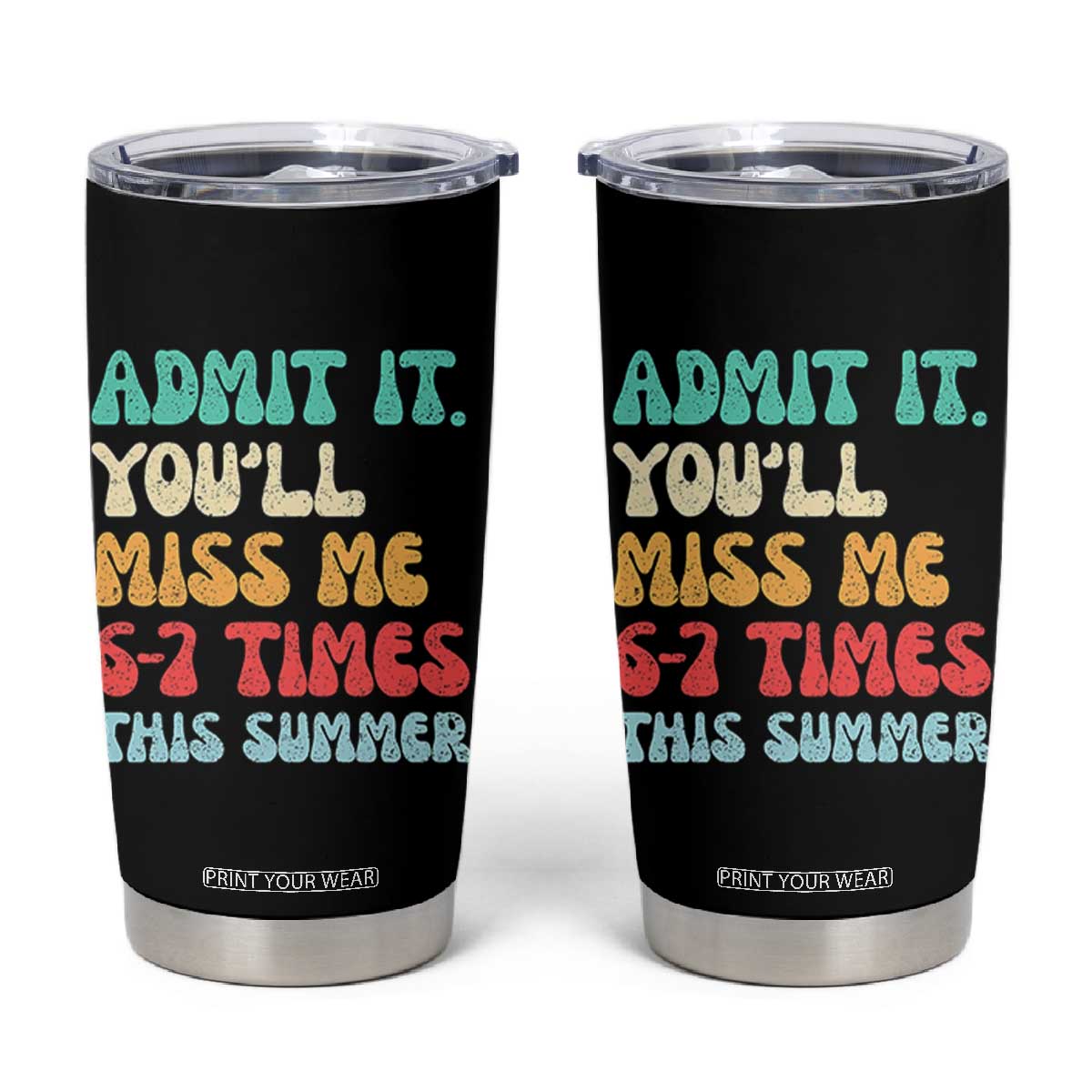 Funny Last Day Tumbler Cup Retro Admit It You Will Miss Me 6-7 Times This Summer TS10 Black Print Your Wear