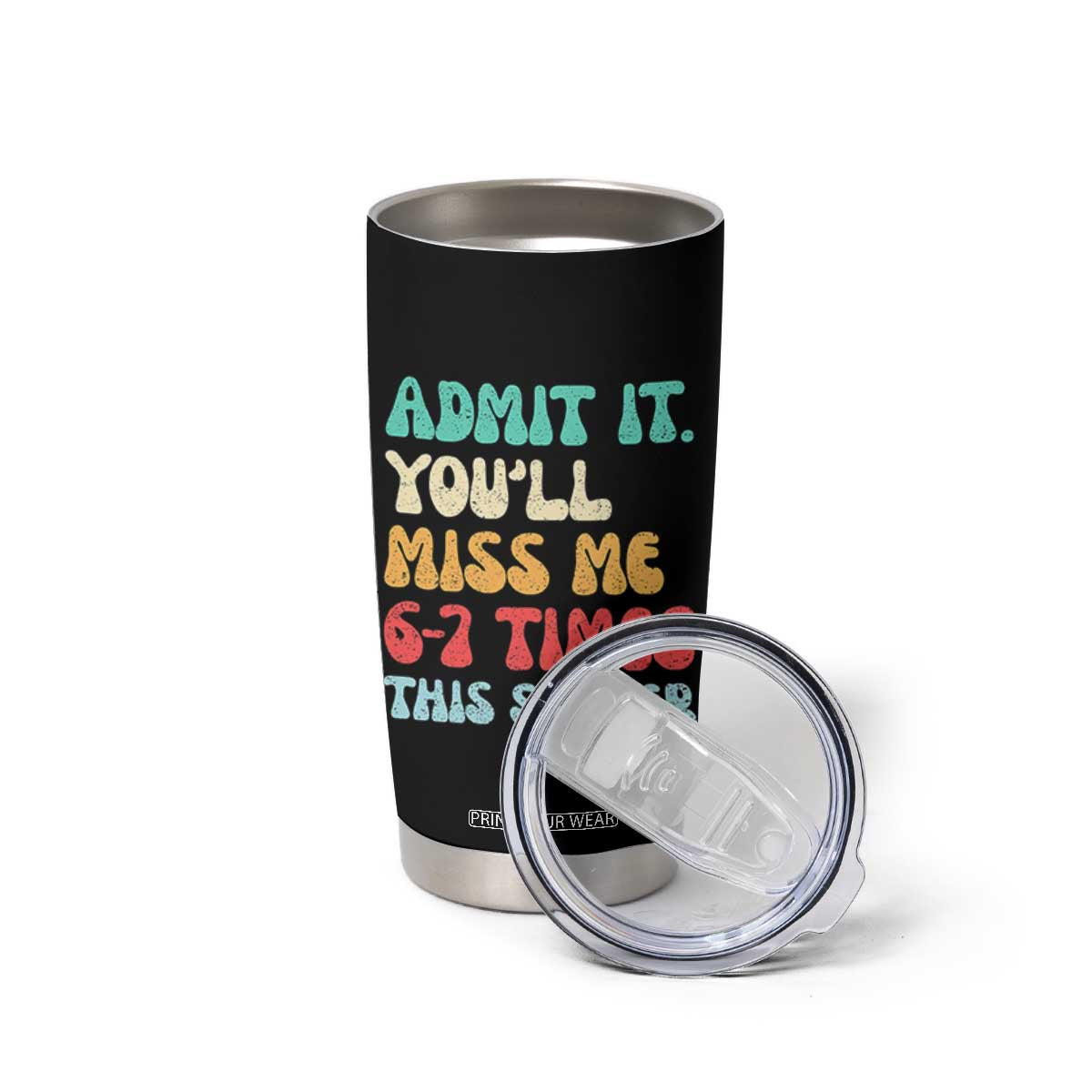 Funny Last Day Tumbler Cup Retro Admit It You Will Miss Me 6-7 Times This Summer TS10 Print Your Wear