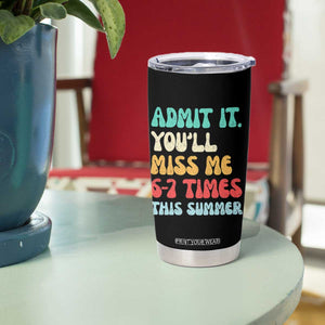 Funny Last Day Tumbler Cup Retro Admit It You Will Miss Me 6-7 Times This Summer TS10 Print Your Wear
