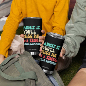Funny Last Day Tumbler Cup Retro Admit It You Will Miss Me 6-7 Times This Summer TS10 Print Your Wear