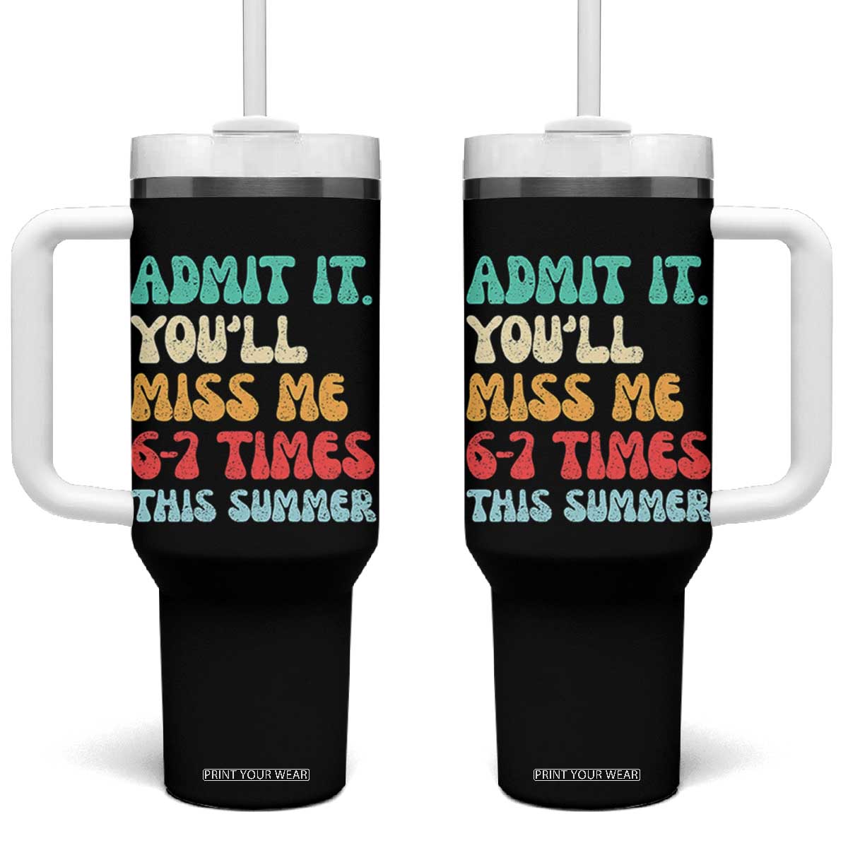 Funny Last Day Tumbler With Handle Retro Admit It You Will Miss Me 6-7 Times This Summer TS10 One Size: 40 oz Black Print Your Wear