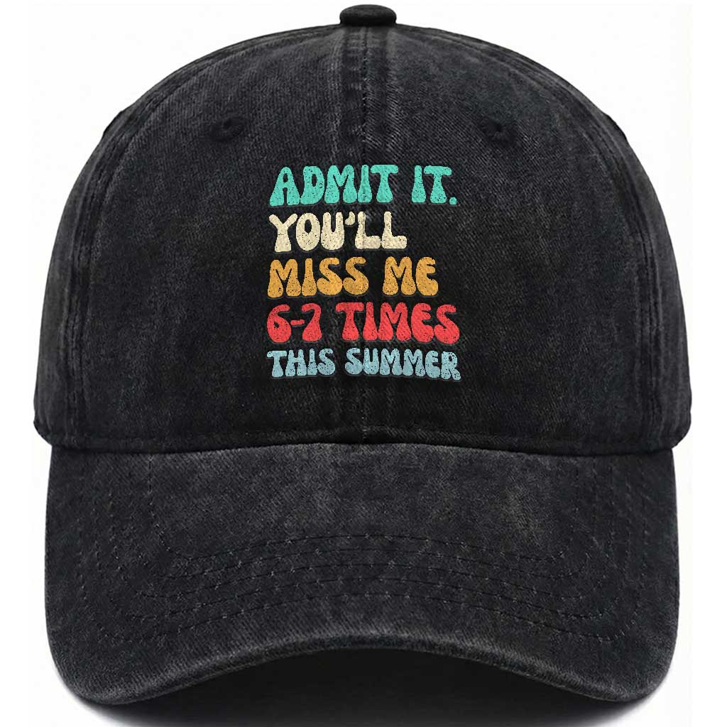 Funny Last Day Washed Cotton Baseball Cap Retro Admit It You Will Miss Me 6-7 Times This Summer TS10 Print Your Wear