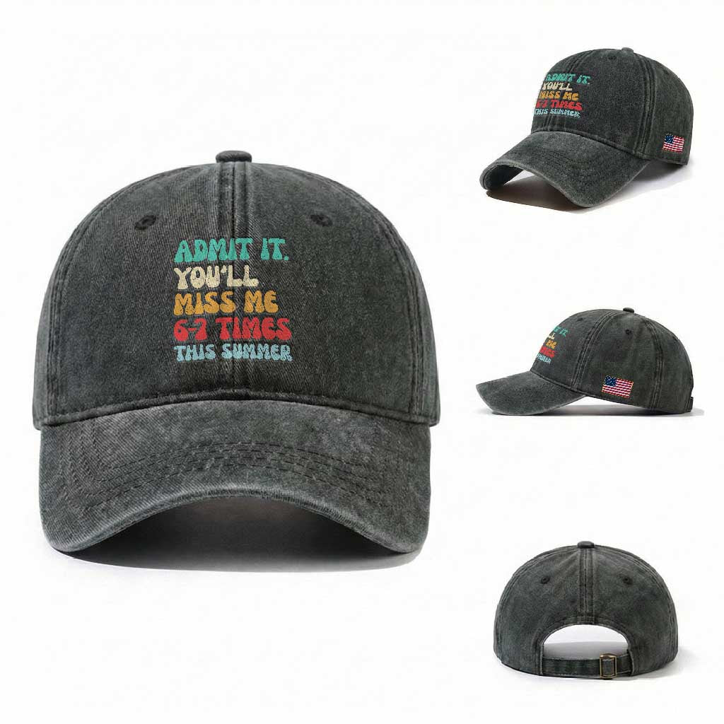 Funny Last Day Washed Cotton Baseball Cap Retro Admit It You Will Miss Me 6-7 Times This Summer TS10 Washed Cap Universal Fit Dark Green Print Your Wear
