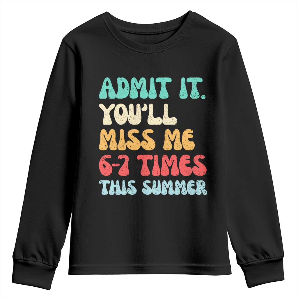 Funny Last Day Youth Sweatshirt Retro Admit It You Will Miss Me 6-7 Times This Summer TS10 Black Print Your Wear