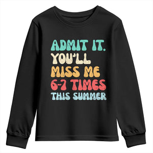 Funny Last Day Youth Sweatshirt Retro Admit It You Will Miss Me 6-7 Times This Summer TS10 Black Print Your Wear