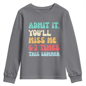Funny Last Day Youth Sweatshirt Retro Admit It You Will Miss Me 6-7 Times This Summer TS10 Charcoal Print Your Wear