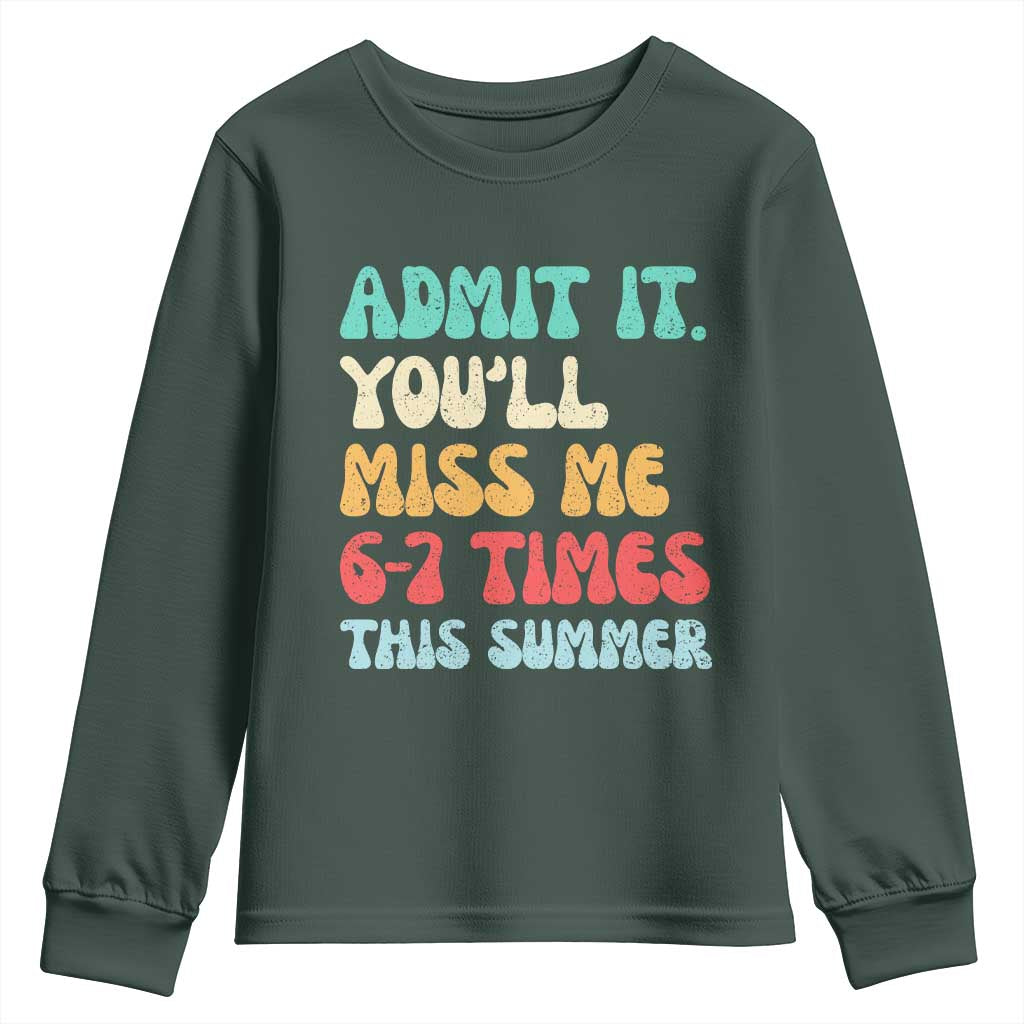 Funny Last Day Youth Sweatshirt Retro Admit It You Will Miss Me 6-7 Times This Summer TS10 Dark Forest Green Print Your Wear