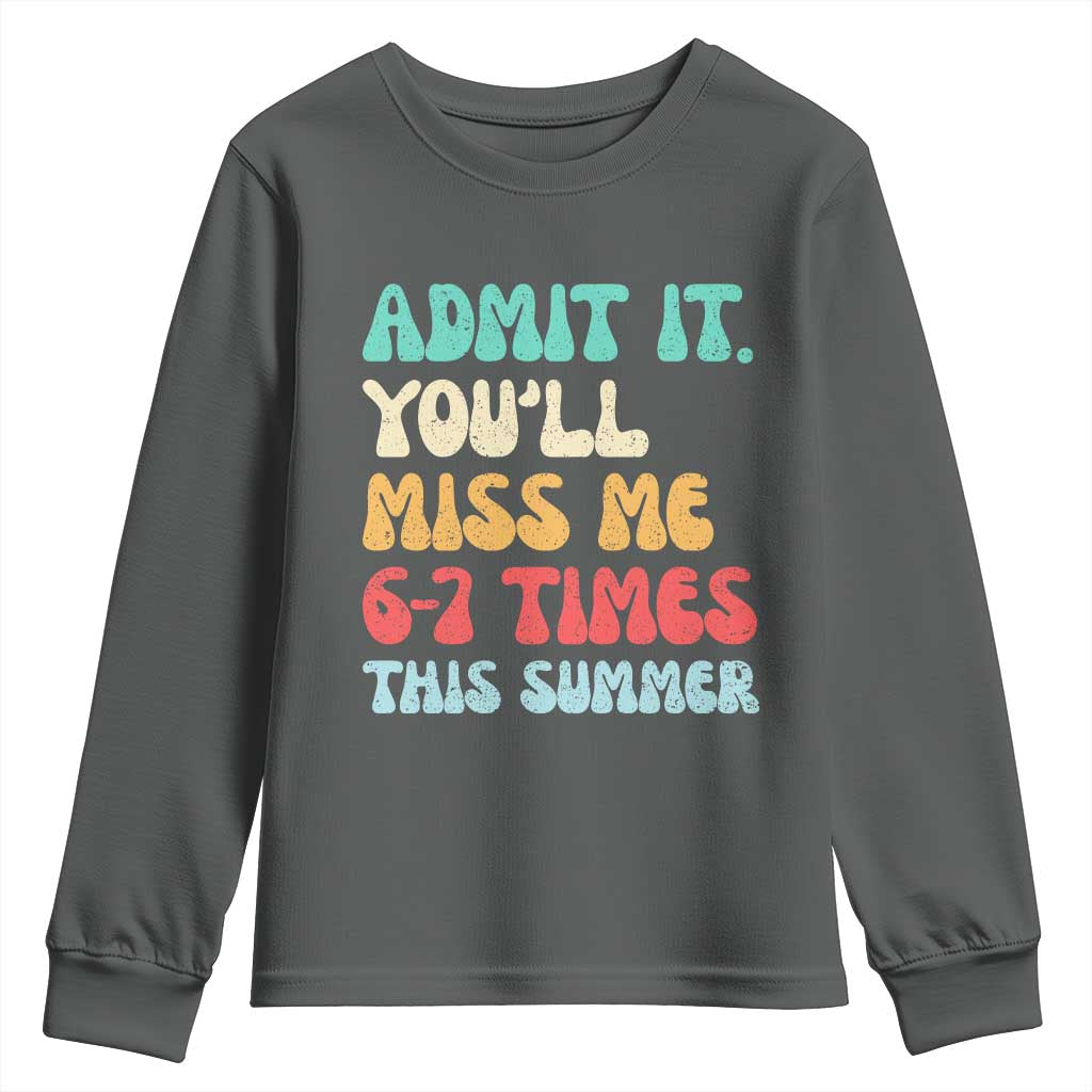 Funny Last Day Youth Sweatshirt Retro Admit It You Will Miss Me 6-7 Times This Summer TS10 Dark Heather Print Your Wear