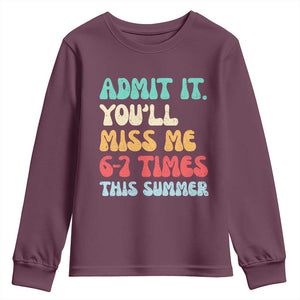 Funny Last Day Youth Sweatshirt Retro Admit It You Will Miss Me 6-7 Times This Summer TS10 Maroon Print Your Wear