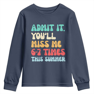 Funny Last Day Youth Sweatshirt Retro Admit It You Will Miss Me 6-7 Times This Summer TS10 Navy Print Your Wear