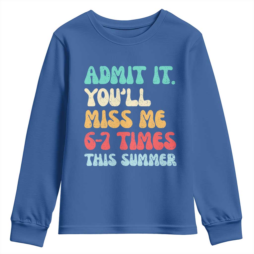 Funny Last Day Youth Sweatshirt Retro Admit It You Will Miss Me 6-7 Times This Summer TS10 Royal Blue Print Your Wear