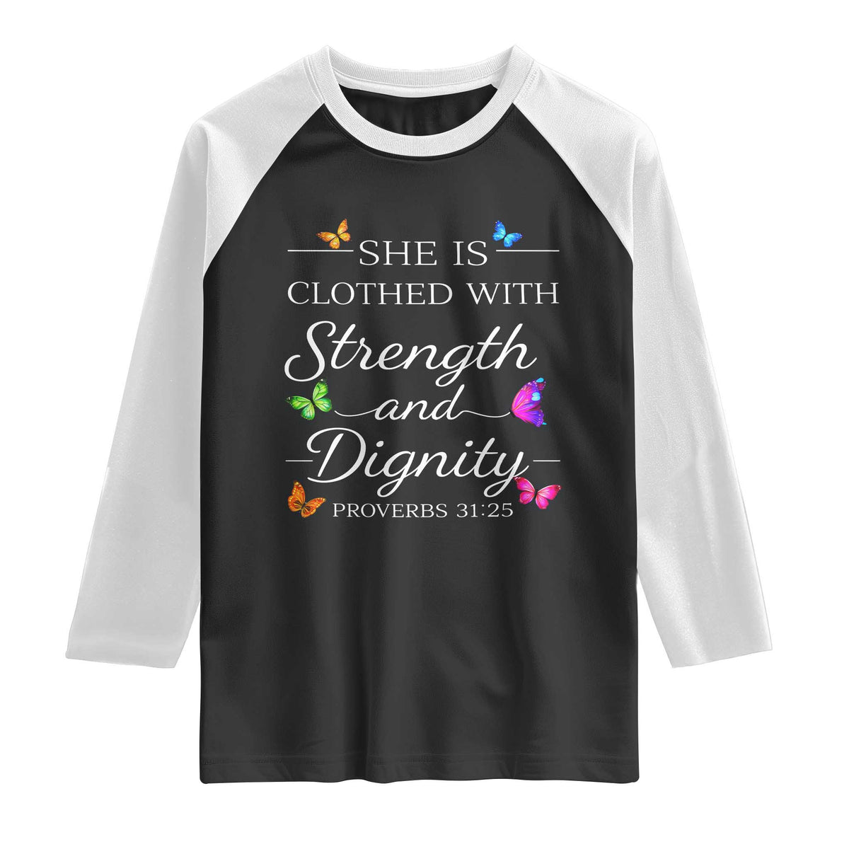 Christian Jesus Raglan Shirt Strength Dignity Encouraging Bible Verse Proverb Butterfly Art TS10 Black White Print Your Wear
