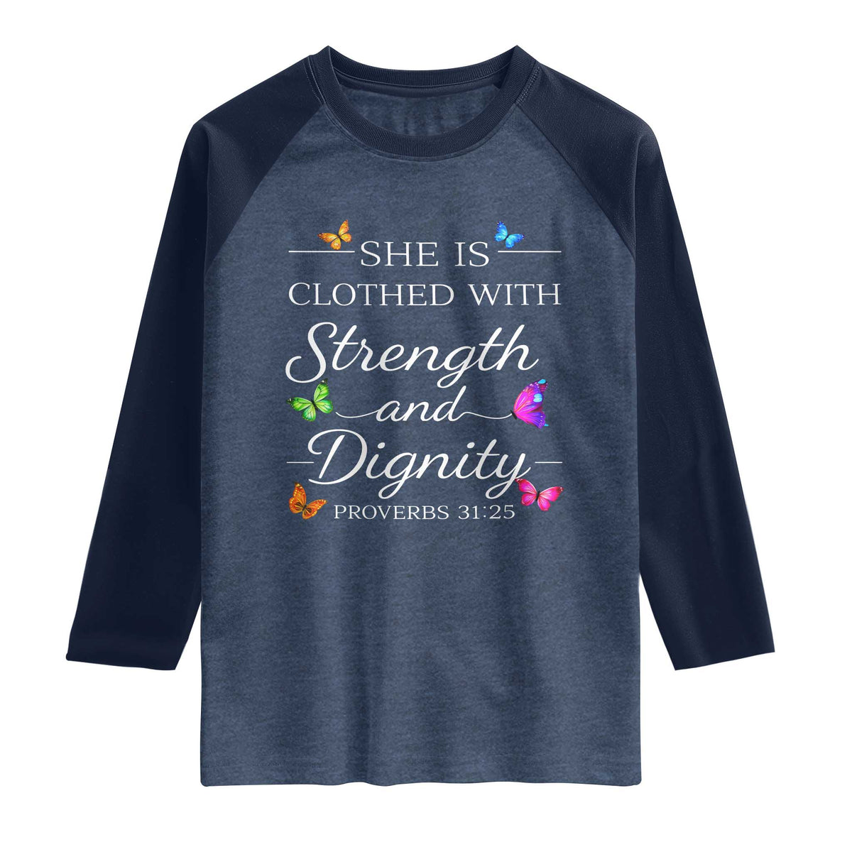 Christian Jesus Raglan Shirt Strength Dignity Encouraging Bible Verse Proverb Butterfly Art TS10 Heather Denim Navy Print Your Wear