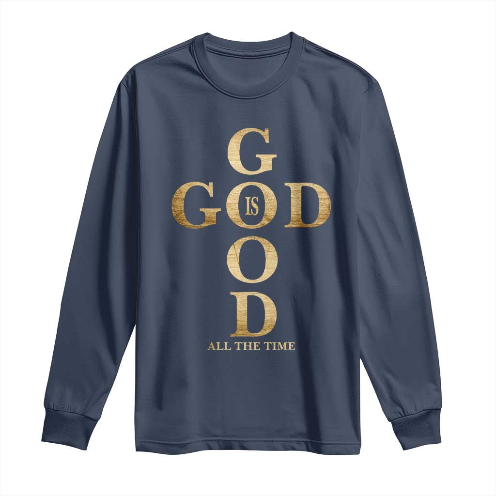 Christian Jesus Lovers Long Sleeve Shirt God Is Good All The Time Cross TS10 Navy Print Your Wear
