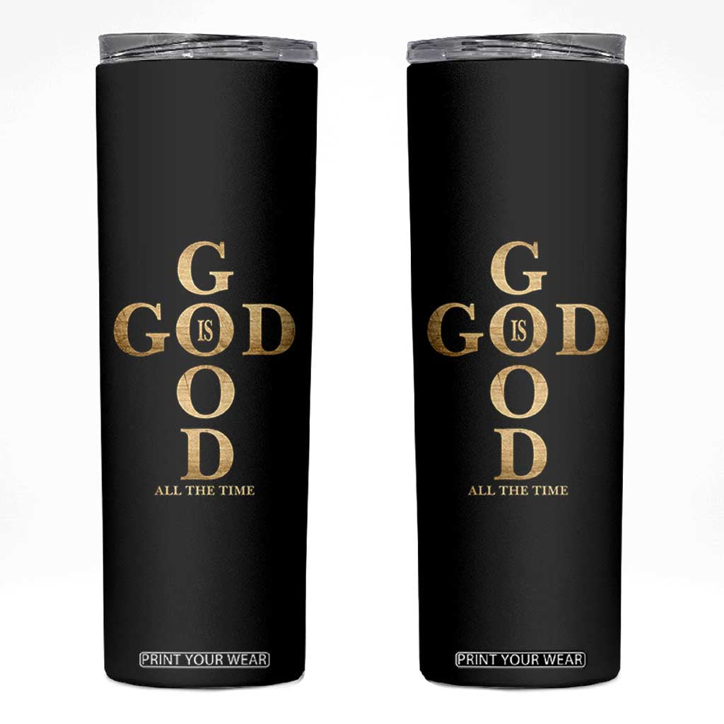 Christian Jesus Lovers Skinny Tumbler God Is Good All The Time Cross TS10 Black Print Your Wear
