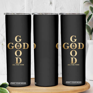 Christian Jesus Lovers Skinny Tumbler God Is Good All The Time Cross TS10 Print Your Wear