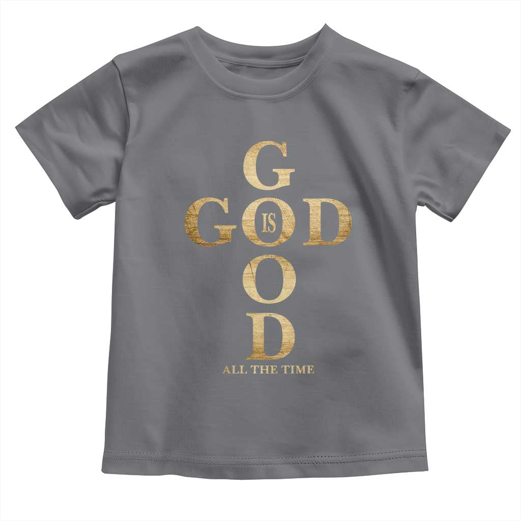 Christian Jesus Lovers Toddler T Shirt God Is Good All The Time Cross TS10 Charcoal Print Your Wear