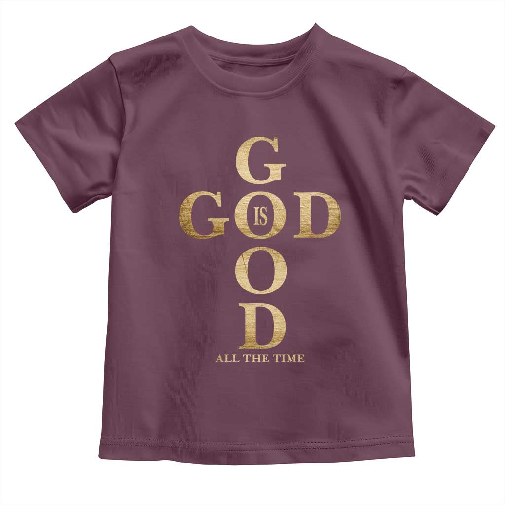 Christian Jesus Lovers Toddler T Shirt God Is Good All The Time Cross TS10 Maroon Print Your Wear