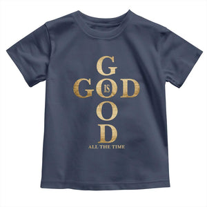 Christian Jesus Lovers Toddler T Shirt God Is Good All The Time Cross TS10 Navy Print Your Wear
