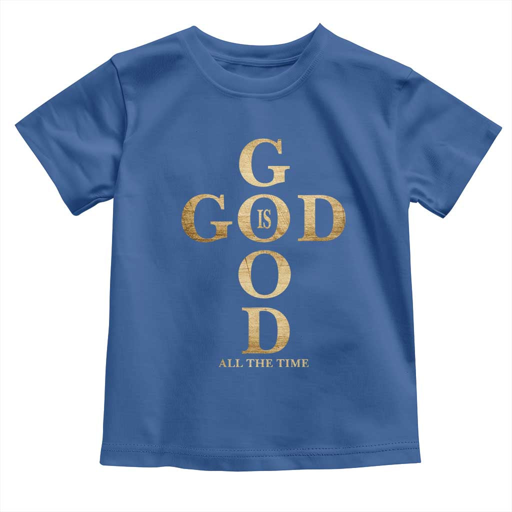 Christian Jesus Lovers Toddler T Shirt God Is Good All The Time Cross TS10 Royal Blue Print Your Wear