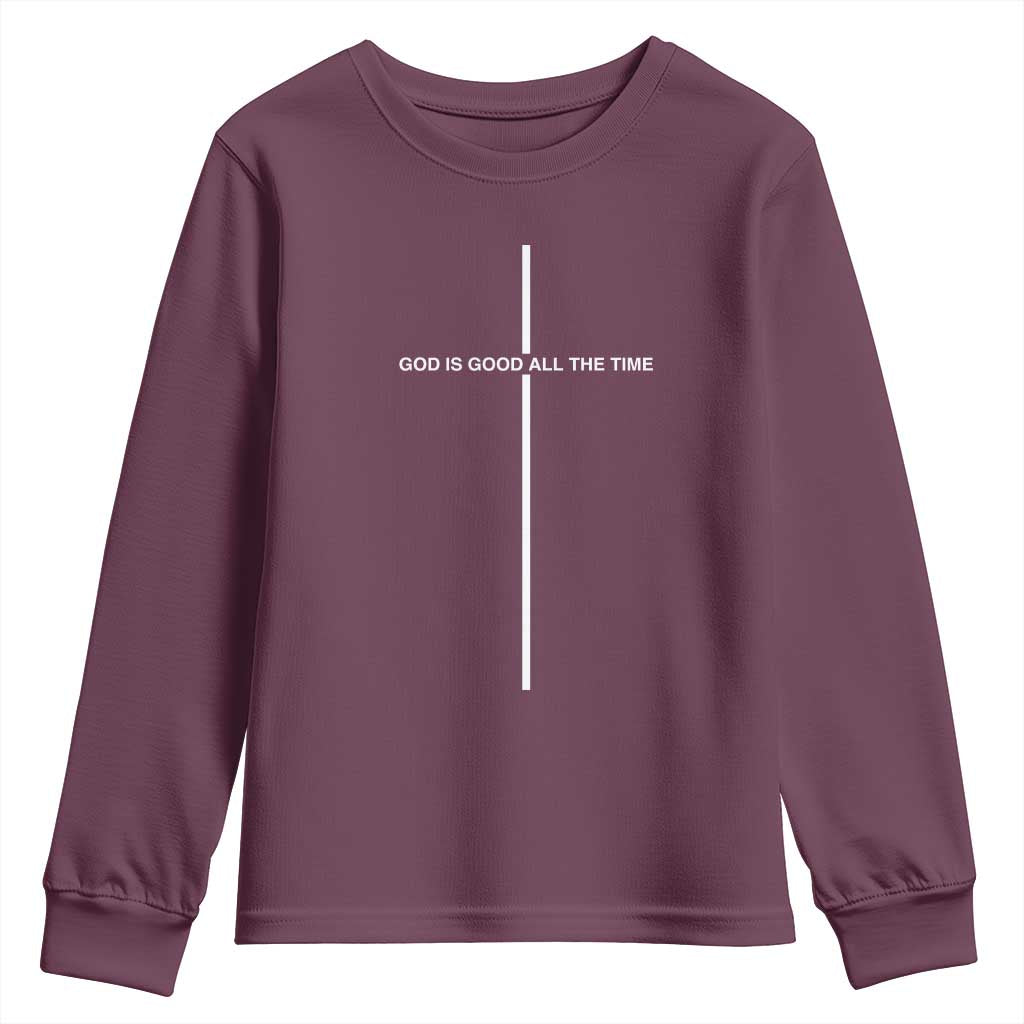 God Is Good All The Time Youth Sweatshirt Jesus Cross Christian Minimal Religious Faith TS10 Maroon Print Your Wear