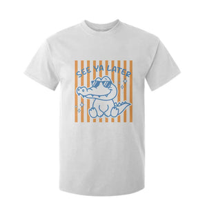See You Later Alligator T Shirt For Kid Funny Last Day End of Year Teacher Summer Gift TS10 White Print Your Wear