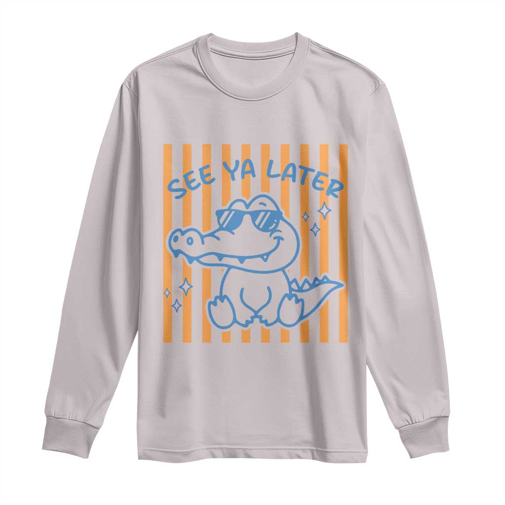 See You Later Alligator Long Sleeve Shirt Funny Last Day End of Year Teacher Summer Gift TS10 Ice Gray Print Your Wear