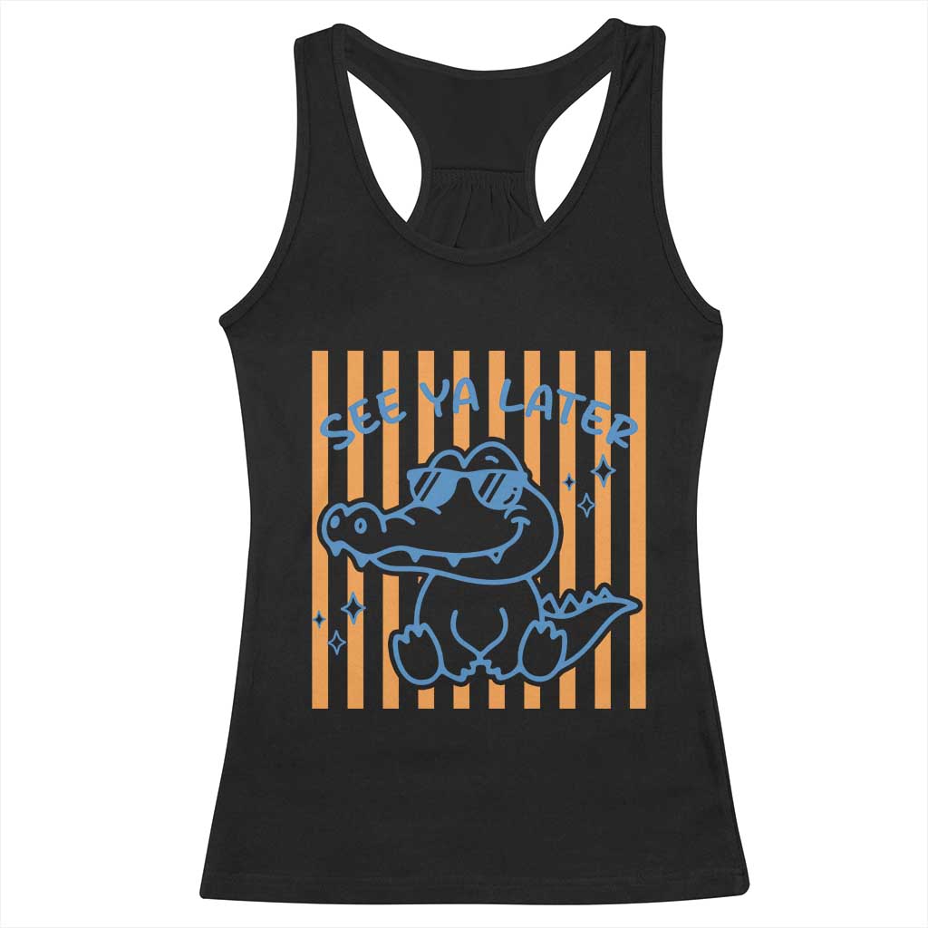 See You Later Alligator Racerback Tank Top Funny Last Day End of Year Teacher Summer Gift TS10 Black Print Your Wear