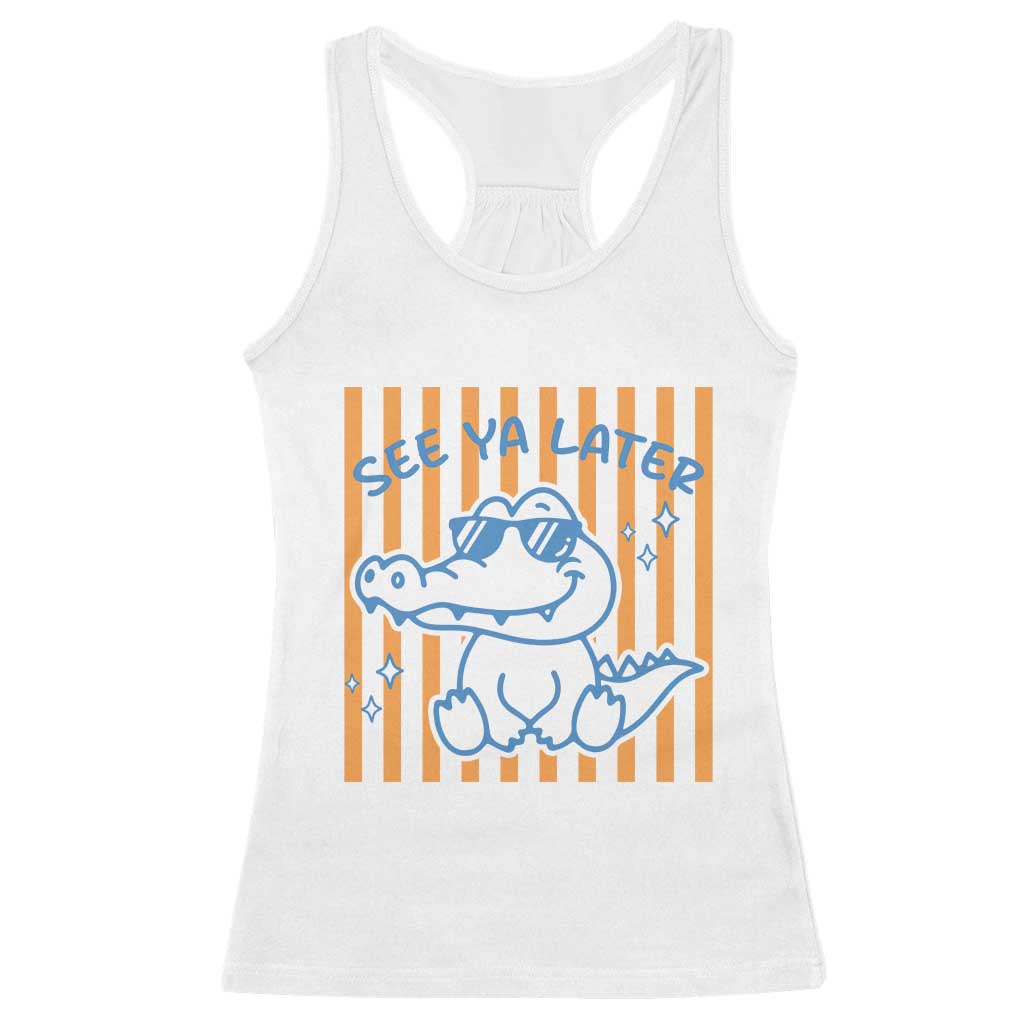 See You Later Alligator Racerback Tank Top Funny Last Day End of Year Teacher Summer Gift TS10 White Print Your Wear