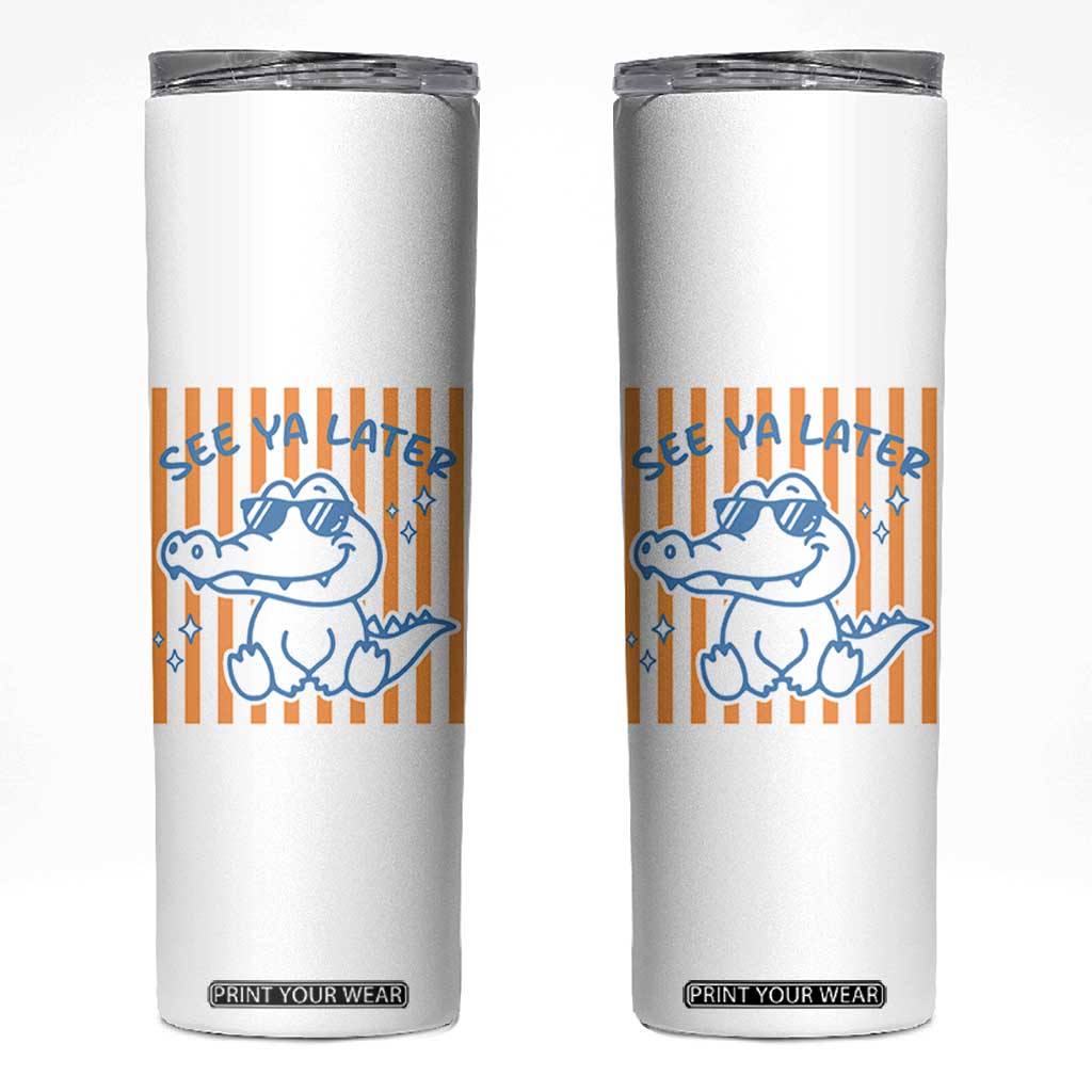 See You Later Alligator Skinny Tumbler Funny Last Day End of Year Teacher Summer Gift TS10 White Print Your Wear