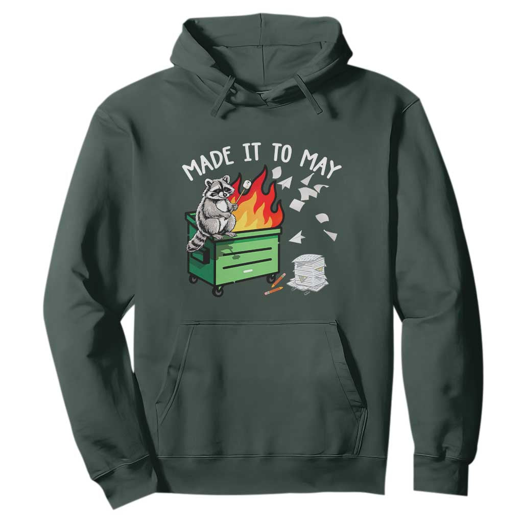 Last Day of School Hoodie Funny Raccoon Dumpster Fire Made It To May Teacher TS10 Dark Forest Green Print Your Wear
