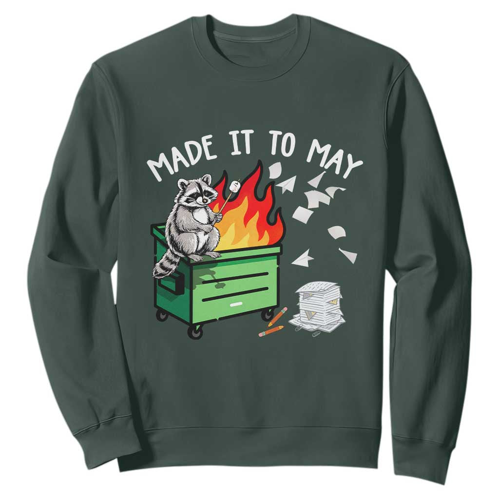 Last Day of School Sweatshirt Funny Raccoon Dumpster Fire Made It To May Teacher TS10 Dark Forest Green Print Your Wear