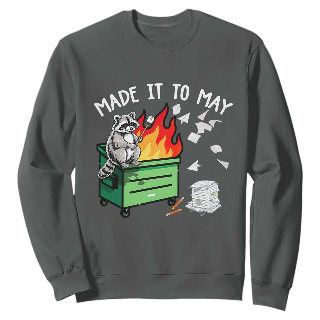 Last Day of School Sweatshirt Funny Raccoon Dumpster Fire Made It To May Teacher TS10 Dark Heather Print Your Wear
